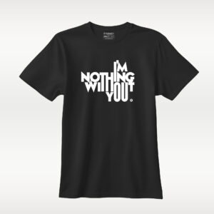 I'm nothing without you